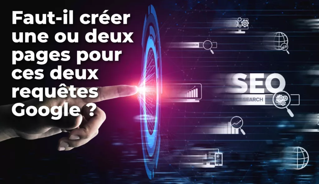 Requête SEO spécifique ou requêtes similaires sur une même page ?