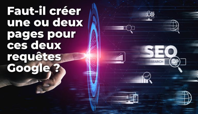 Requête SEO spécifique ou requêtes similaires sur 1 ou 2 pages?